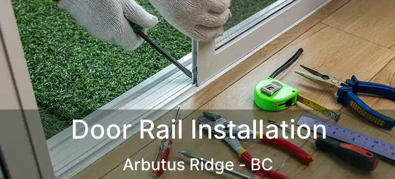  Door Rail Installation Arbutus Ridge - BC