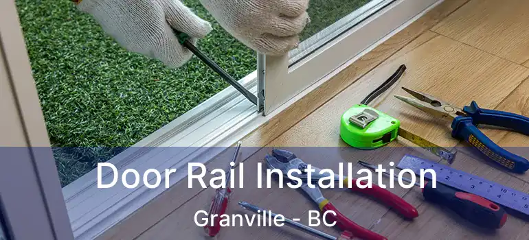 Door Rail Installation Granville - BC