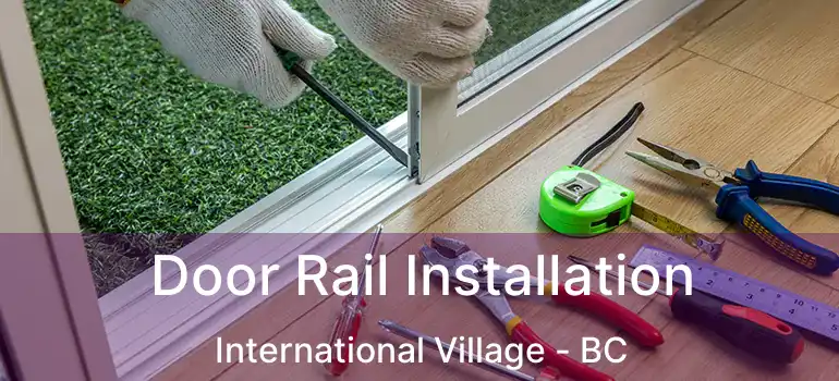  Door Rail Installation International Village - BC
