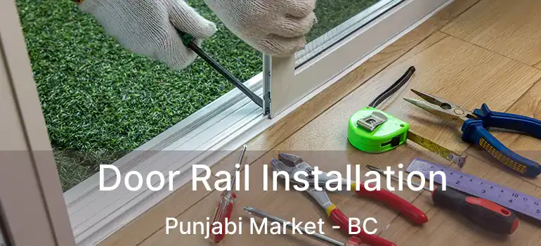  Door Rail Installation Punjabi Market - BC