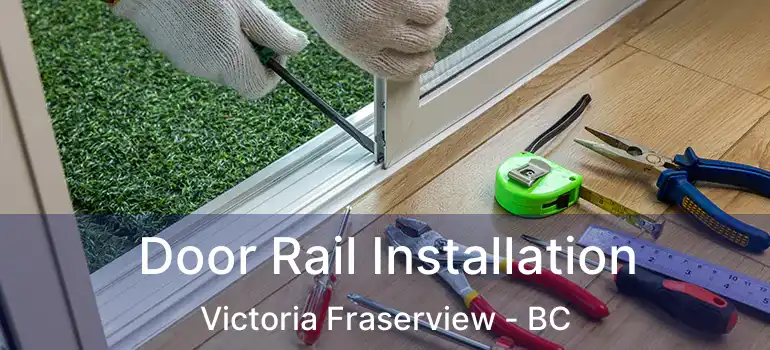  Door Rail Installation Victoria Fraserview - BC