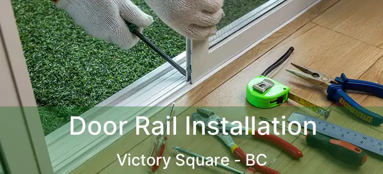  Door Rail Installation Victory Square - BC