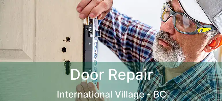  Door Repair International Village - BC
