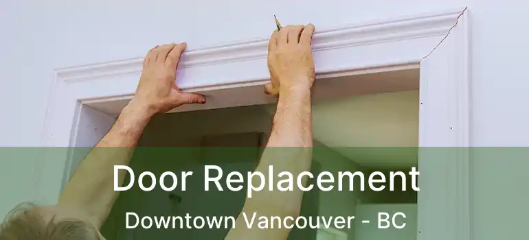  Door Replacement Downtown Vancouver - BC