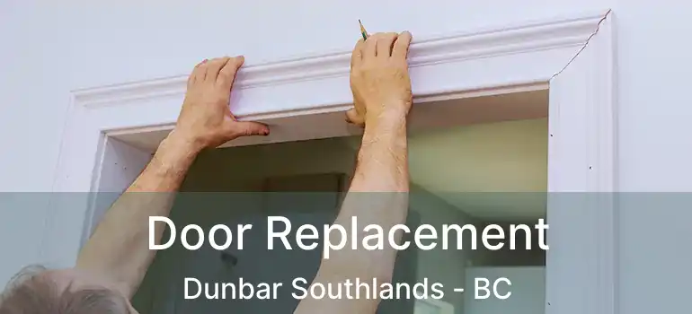  Door Replacement Dunbar Southlands - BC