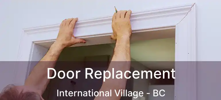  Door Replacement International Village - BC