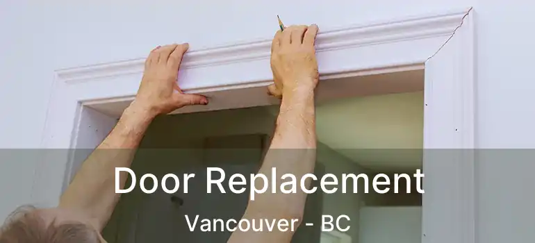  Door Replacement Vancouver - BC