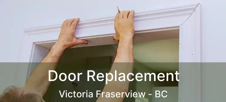  Door Replacement Victoria Fraserview - BC