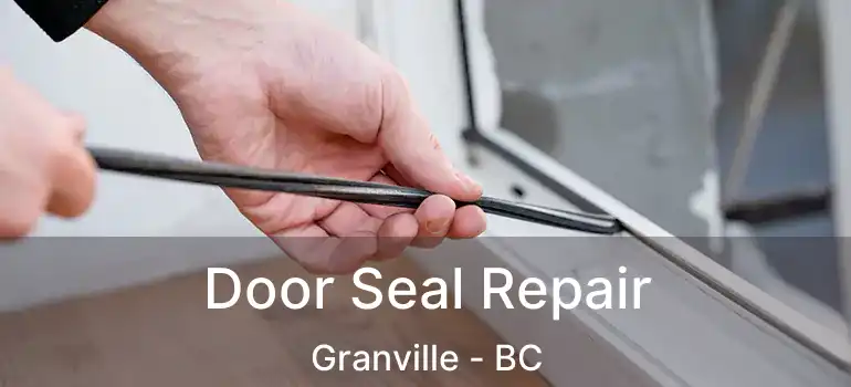  Door Seal Repair Granville - BC