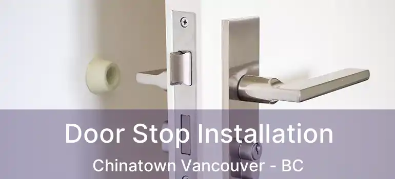  Door Stop Installation Chinatown Vancouver - BC