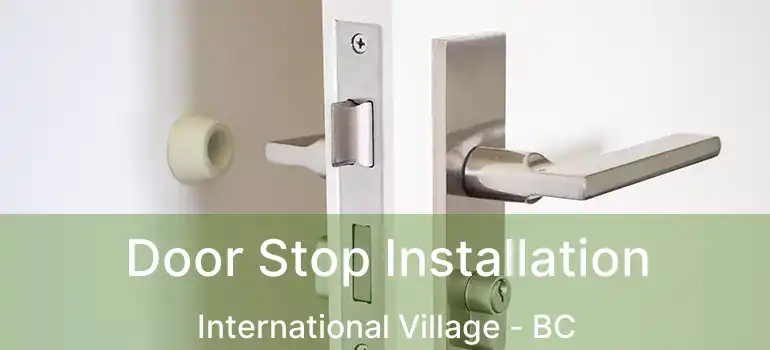  Door Stop Installation International Village - BC