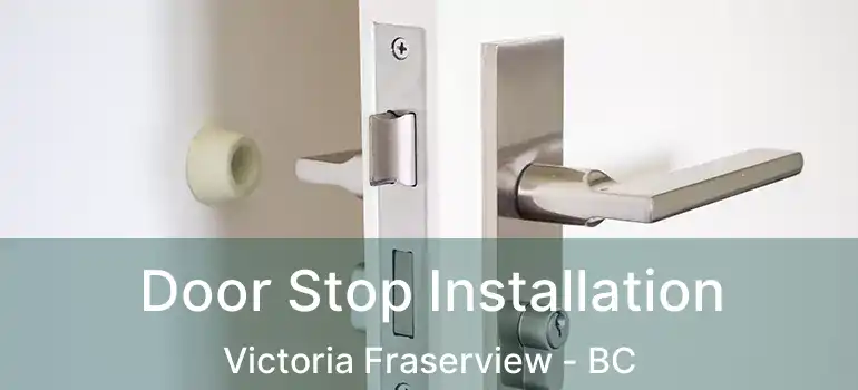  Door Stop Installation Victoria Fraserview - BC