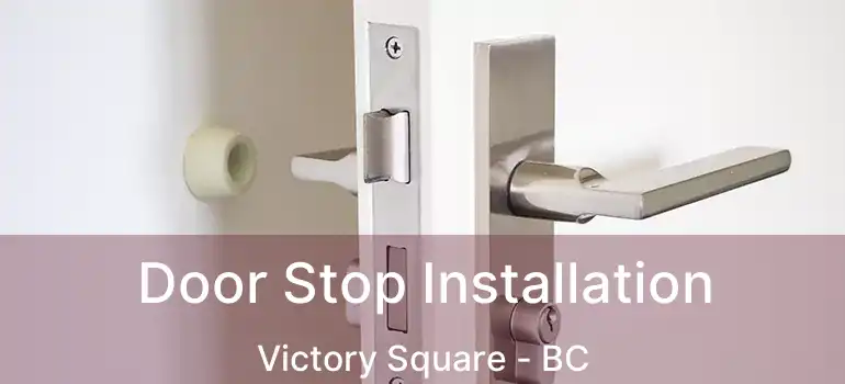  Door Stop Installation Victory Square - BC