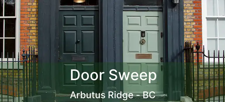 Door Sweep Arbutus Ridge - BC