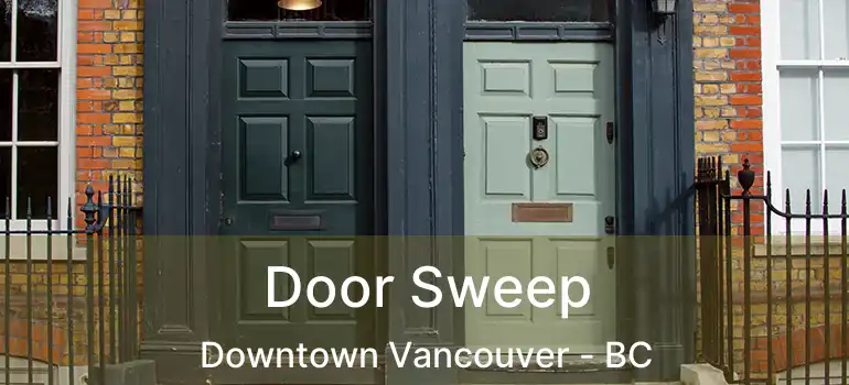  Door Sweep Downtown Vancouver - BC