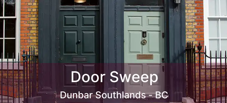  Door Sweep Dunbar Southlands - BC