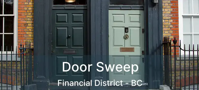  Door Sweep Financial District - BC