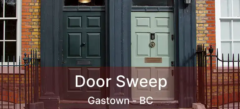  Door Sweep Gastown - BC