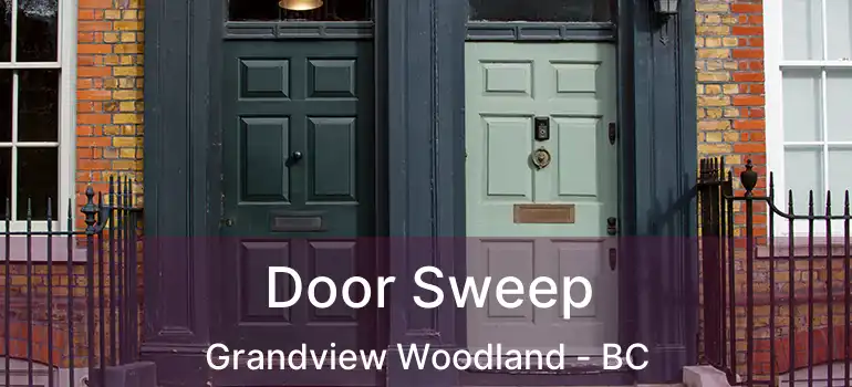  Door Sweep Grandview Woodland - BC