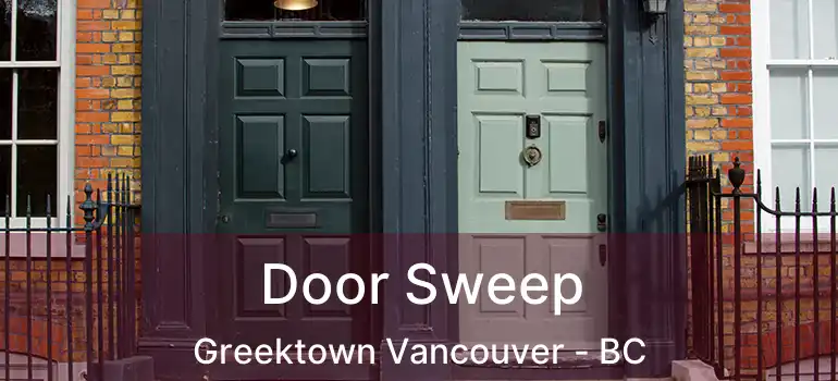  Door Sweep Greektown Vancouver - BC