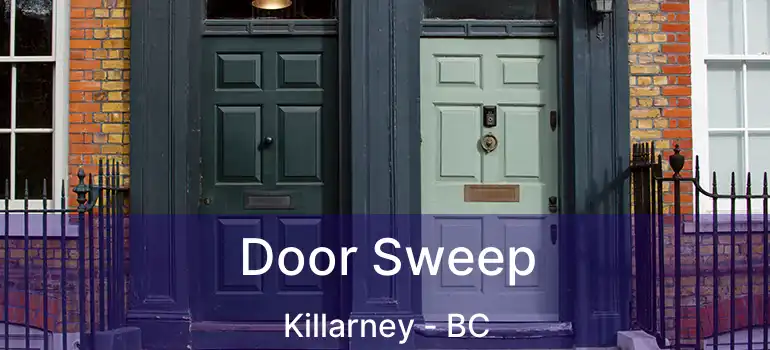  Door Sweep Killarney - BC