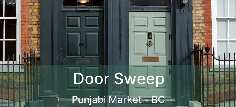  Door Sweep Punjabi Market - BC