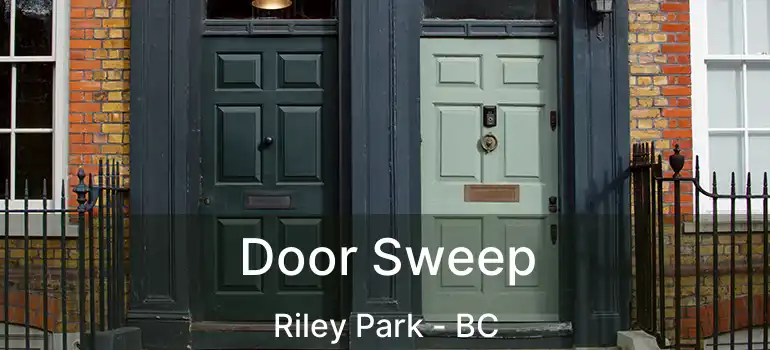  Door Sweep Riley Park - BC