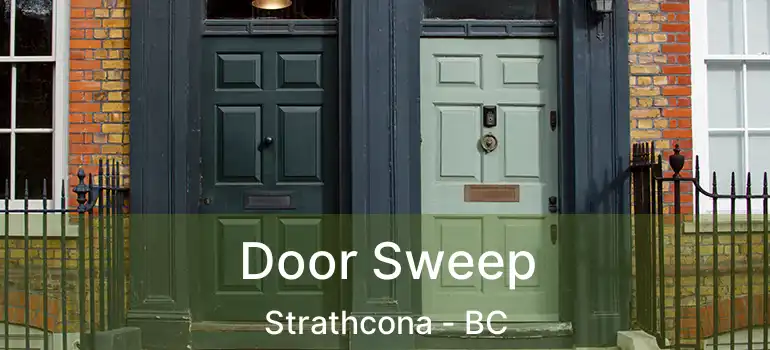  Door Sweep Strathcona - BC