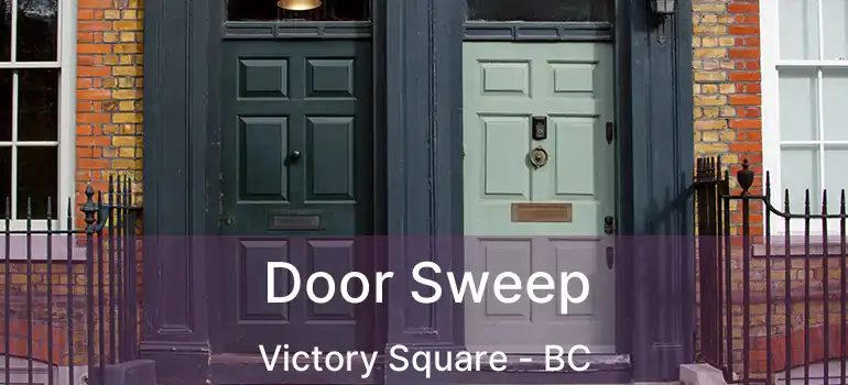  Door Sweep Victory Square - BC