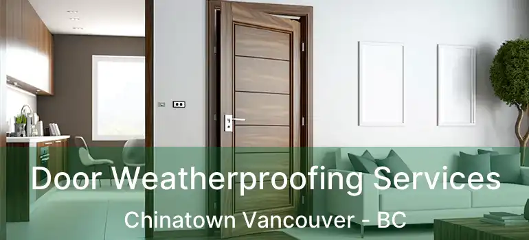  Door Weatherproofing Services Chinatown Vancouver - BC