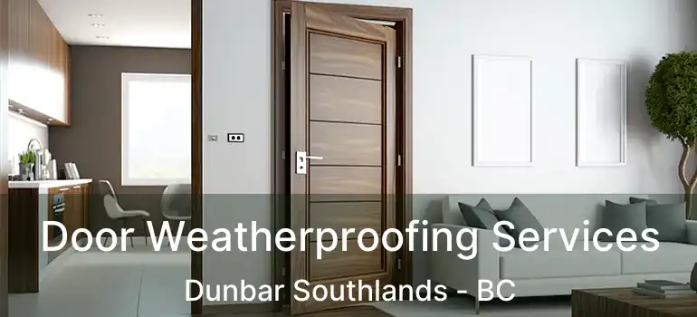  Door Weatherproofing Services Dunbar Southlands - BC