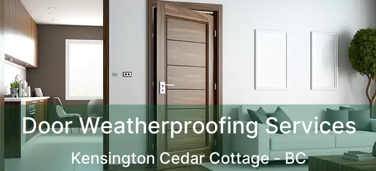  Door Weatherproofing Services Kensington Cedar Cottage - BC