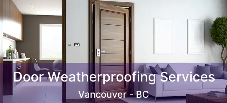  Door Weatherproofing Services Vancouver - BC