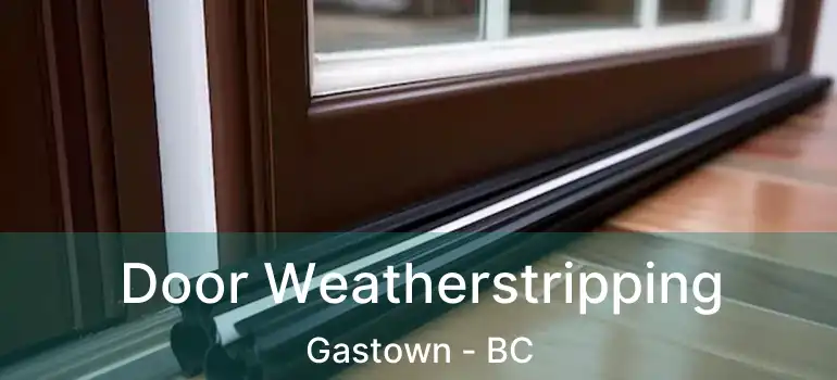 Door Weatherstripping Gastown - BC