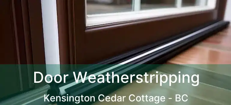  Door Weatherstripping Kensington Cedar Cottage - BC