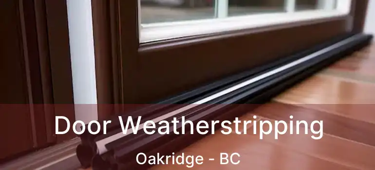  Door Weatherstripping Oakridge - BC