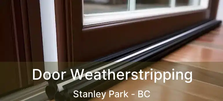  Door Weatherstripping Stanley Park - BC