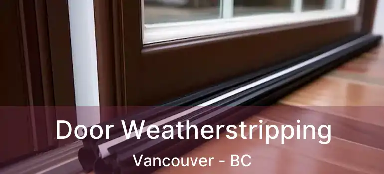  Door Weatherstripping Vancouver - BC