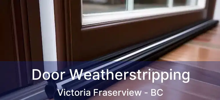  Door Weatherstripping Victoria Fraserview - BC