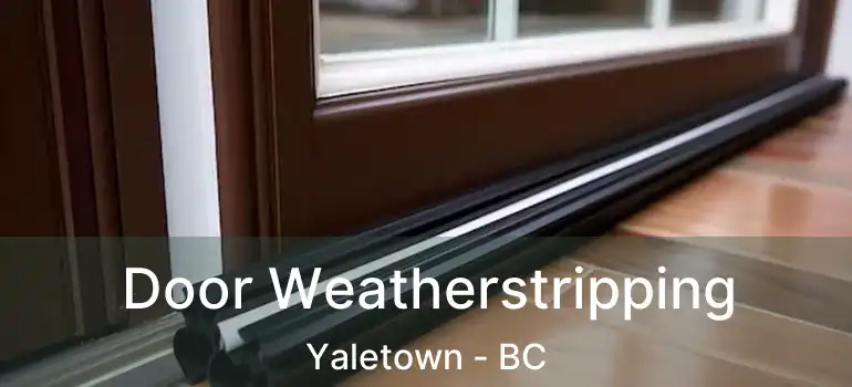  Door Weatherstripping Yaletown - BC