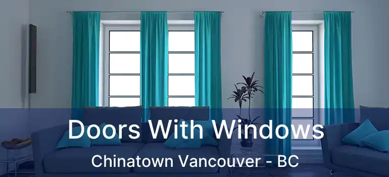  Doors With Windows Chinatown Vancouver - BC
