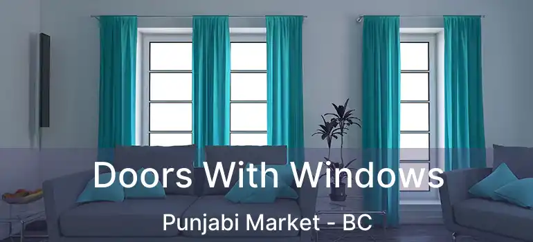  Doors With Windows Punjabi Market - BC