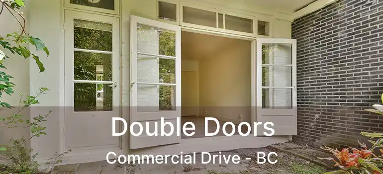  Double Doors Commercial Drive - BC