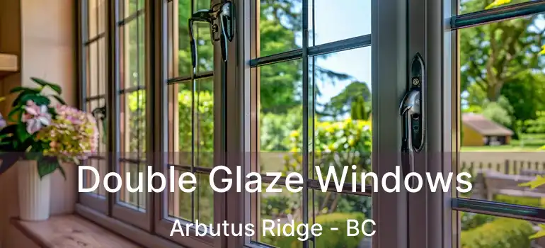  Double Glaze Windows Arbutus Ridge - BC