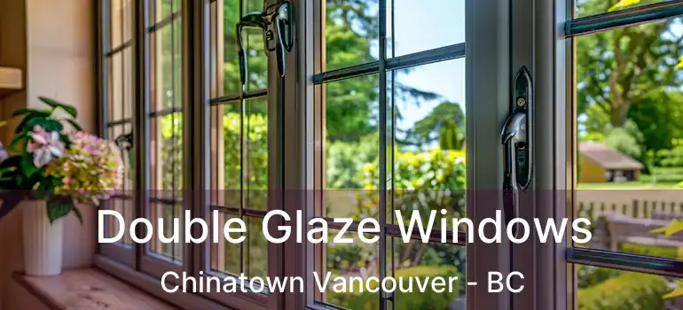  Double Glaze Windows Chinatown Vancouver - BC
