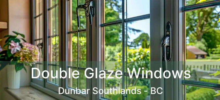  Double Glaze Windows Dunbar Southlands - BC