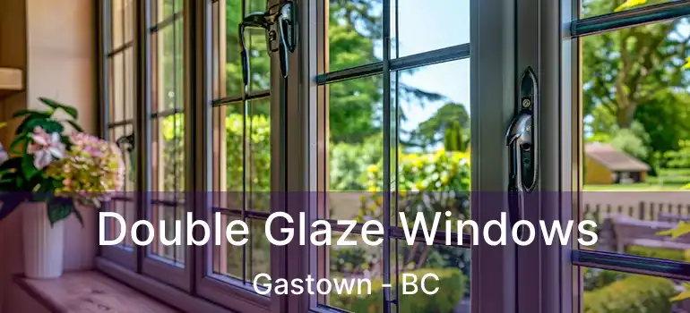  Double Glaze Windows Gastown - BC