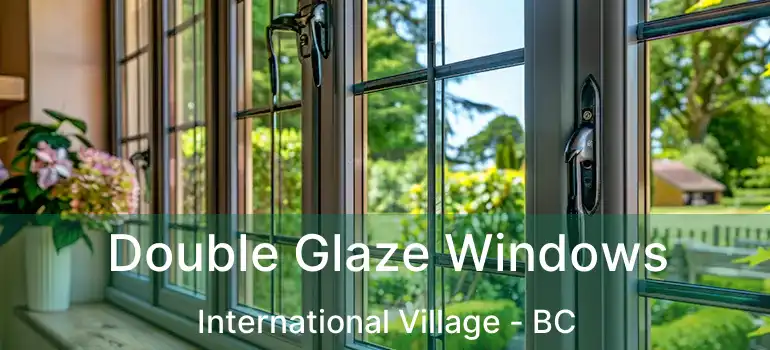  Double Glaze Windows International Village - BC
