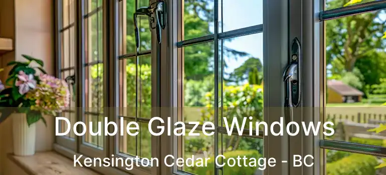  Double Glaze Windows Kensington Cedar Cottage - BC