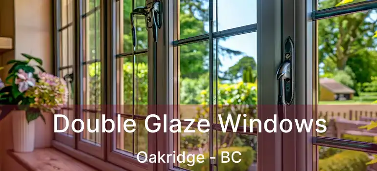  Double Glaze Windows Oakridge - BC